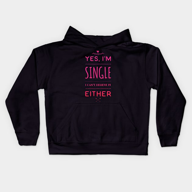 Yes I'm single I cant believe it either Kids Hoodie by BoogieCreates